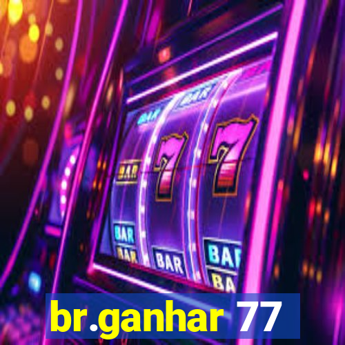 br.ganhar 77